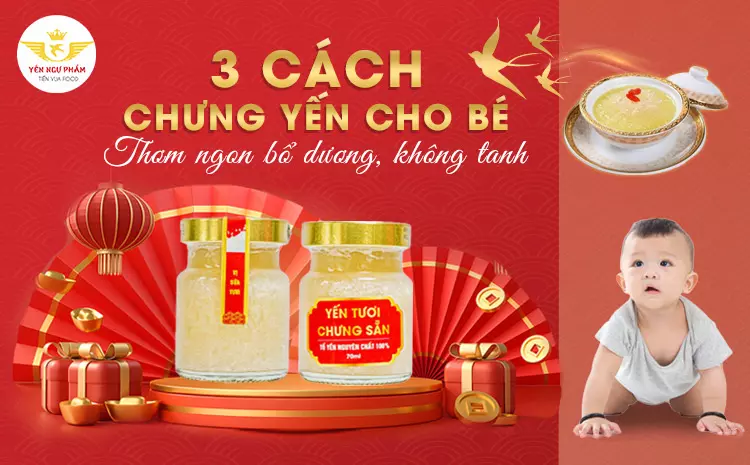 3 Cách chưng yến cho bé thơm ngon bổ dưỡng, không tanh